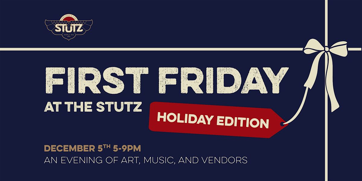 First Friday @the Stutz: Holiday Edition