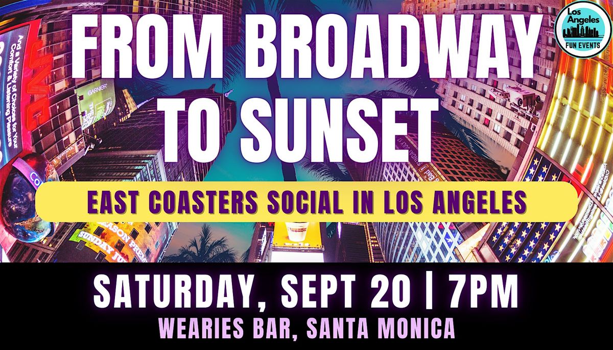 From Broadway to Sunset: East Coasters Social in Los Angeles