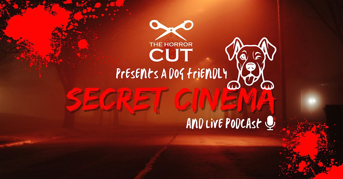 The Horror Cut | Dog Friendly, Secret Cinema & Live Podcast | Nov