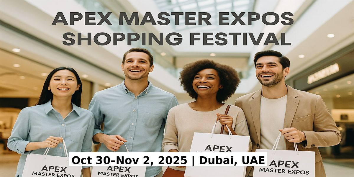 Apex Master Expos \u2013 Global Shopping Festival in Dubai, UAE