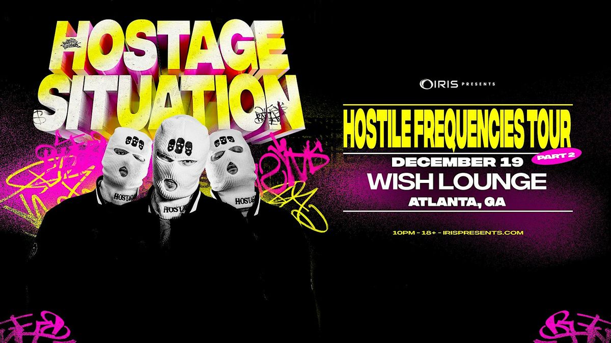 Iris Presents: Hostage Situation @ Wish Lounge | Fri, Dec 19th!