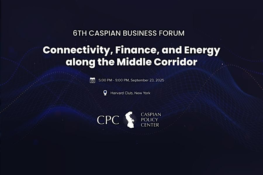 6th Annual Caspian Business Forum New York
