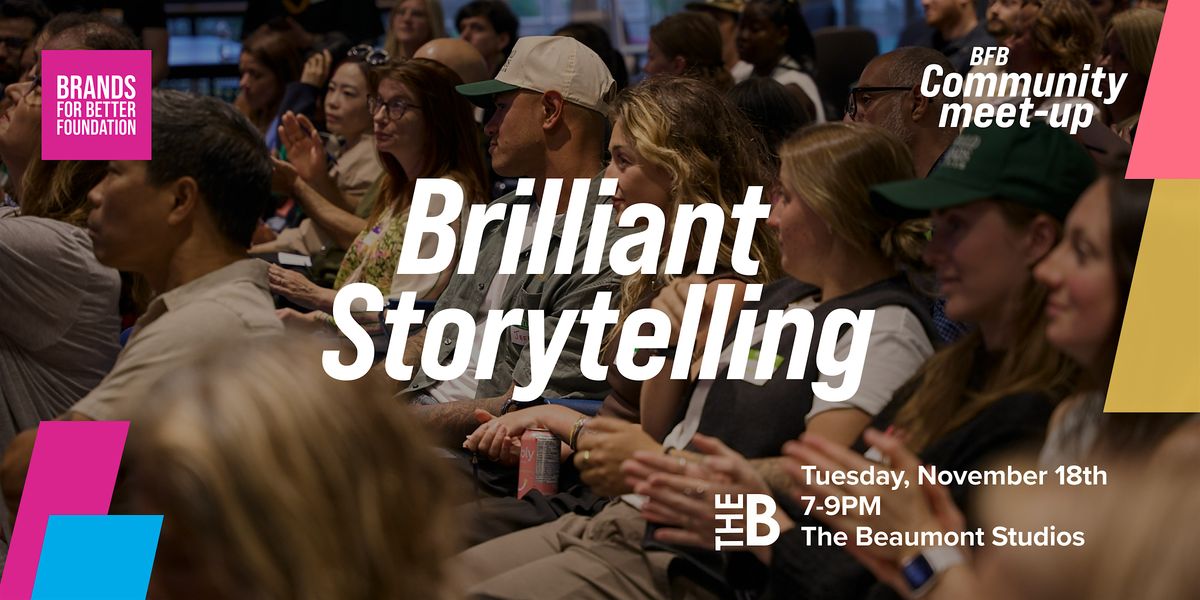 Brands for Better Community Meet-up - Brilliant Storytelling 2.0