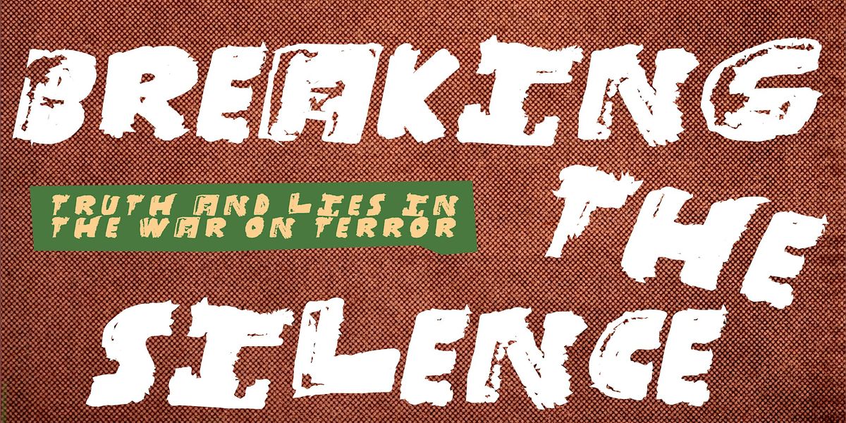 Breaking The Silence: Truth and Lies in The War on Terror