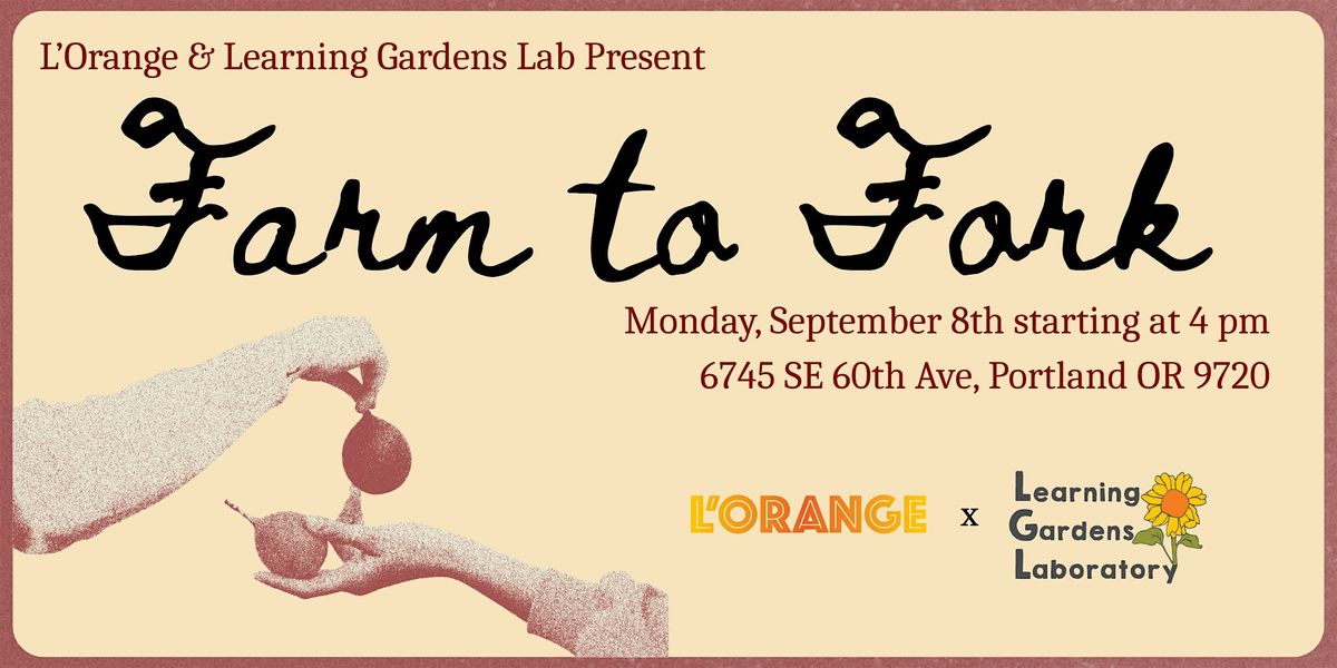 Farm to Fork (L'Orange x Learning Gardens Lab)