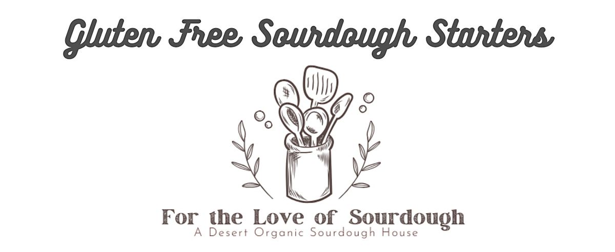 Nurture & Nourish: Sourdough in the Desert - Gluten-Free Sourdough Starter
