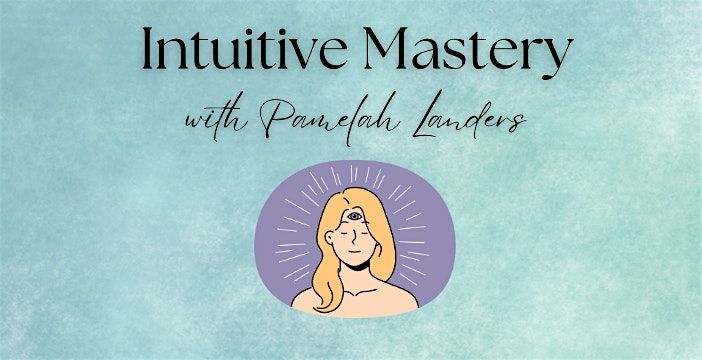 Intuitive Mastery with Pamelah Landers