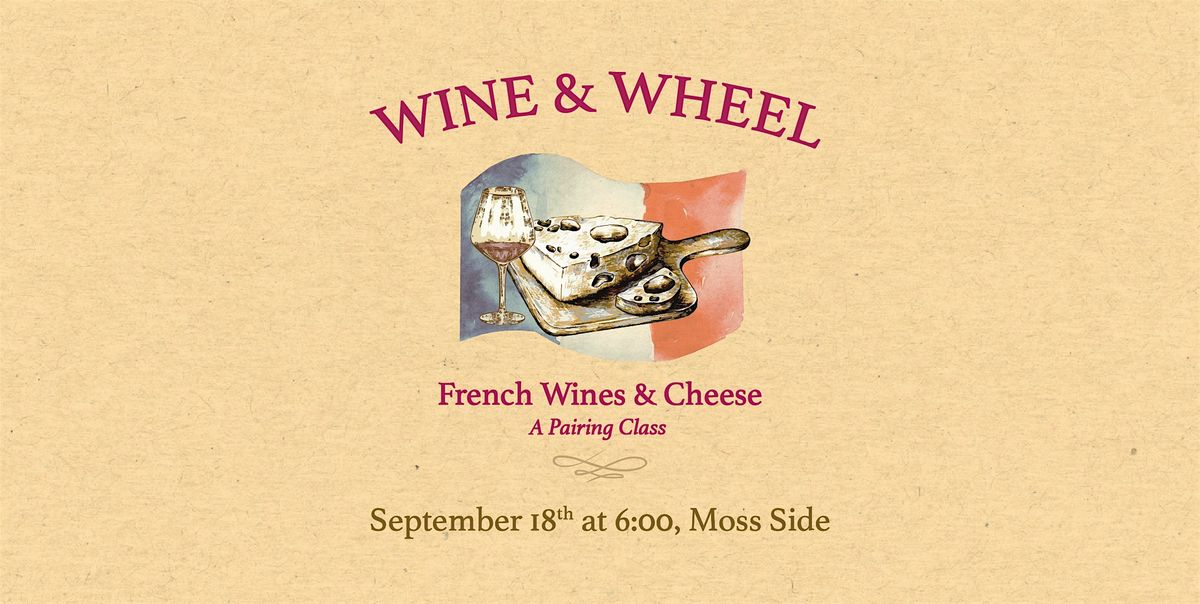 Wine & Wheel: French Wine and Cheese - Moss Side