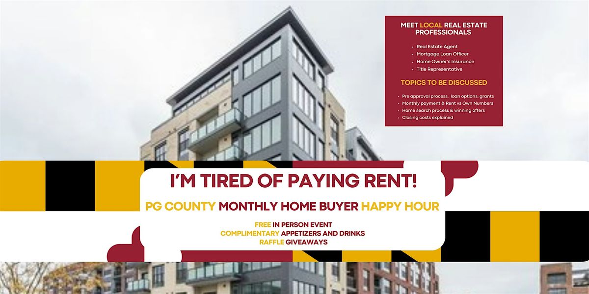I'M TIRED OF PAYING RENT! PG County Monthly Home Buyer Happy Hour