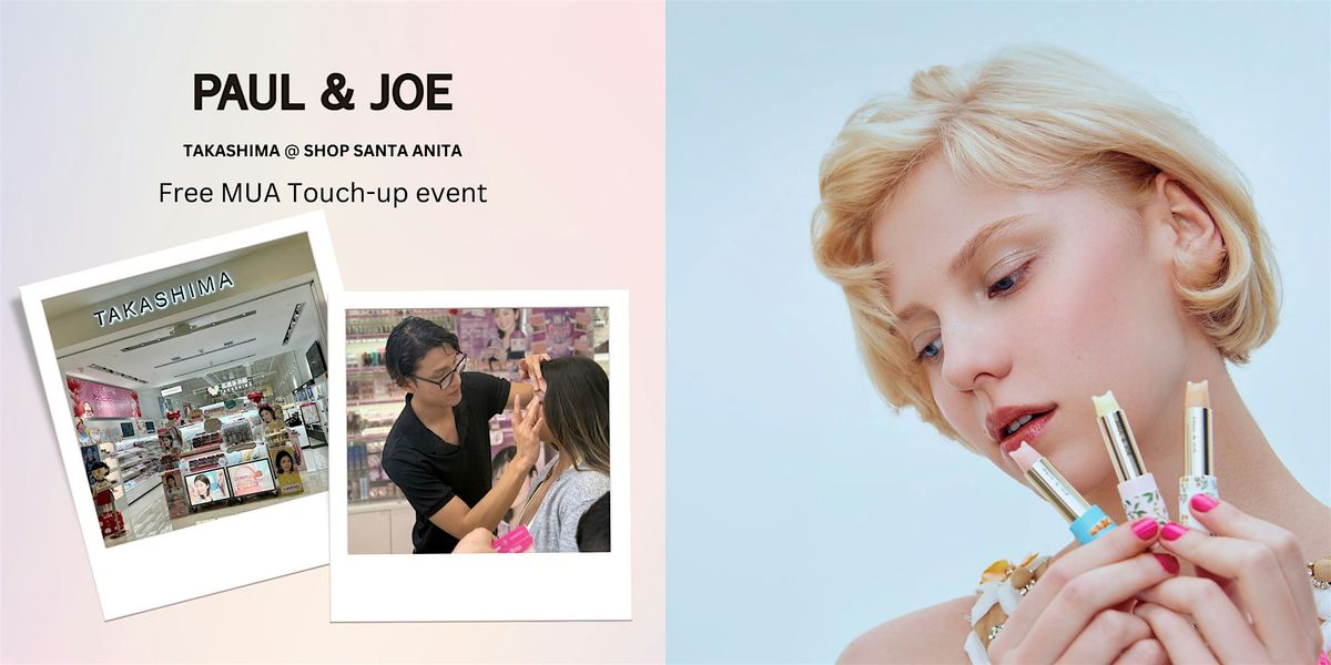 Paul & Joe Free MUA Touch Up Event @ Takashima in The Shop Santa Anita