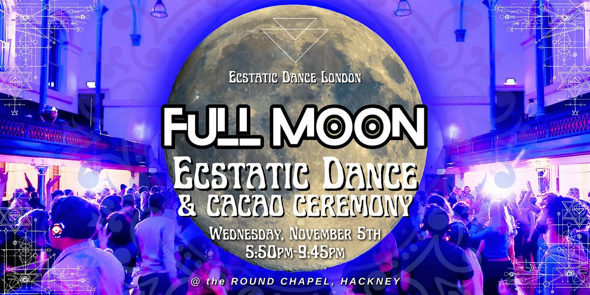 THE RAVE & THE RITUAL - FULL MOON: Ecstatic Dance London @ the Round Chapel