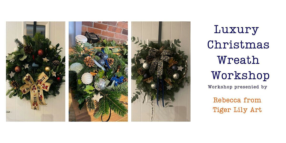 Luxury Christmas Wreath Workshop with Tigerlily Floral Art