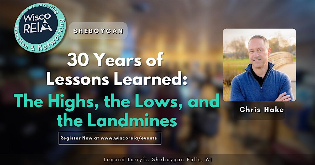 WiscoREIA Sheboygan: 30 Years of Lessons Learned: The Highs, the Lows, and