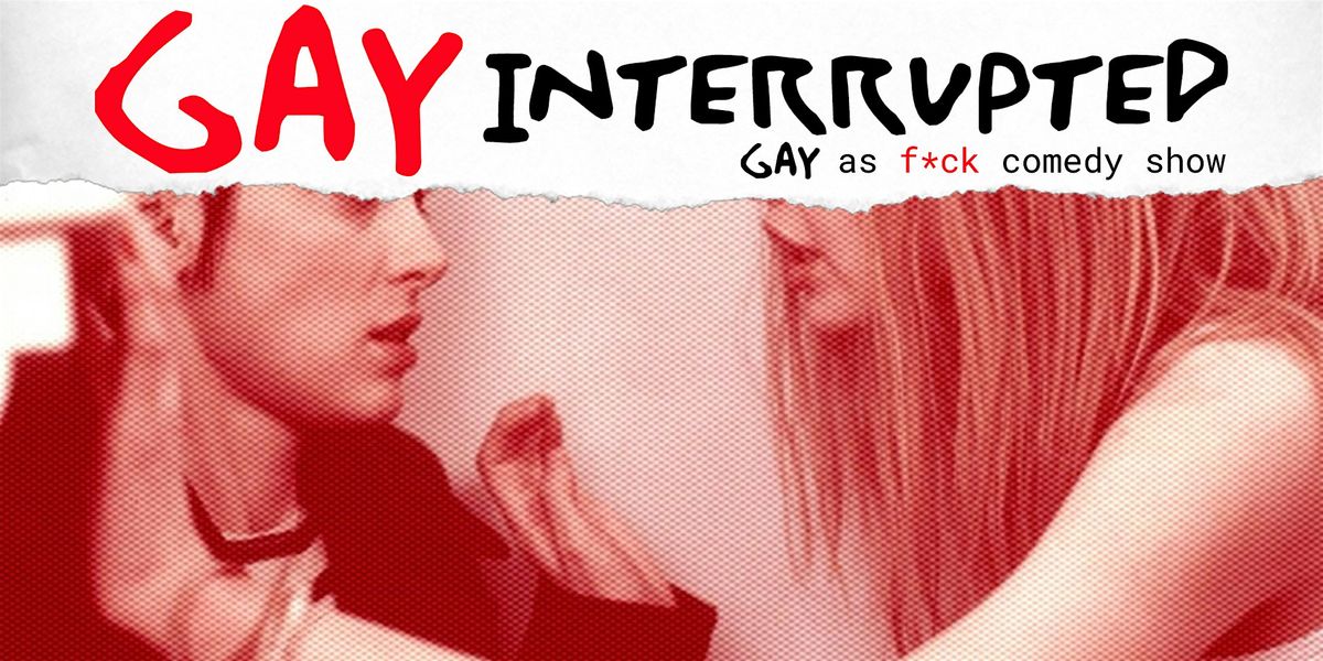Gay Interrupted: Comedy Show