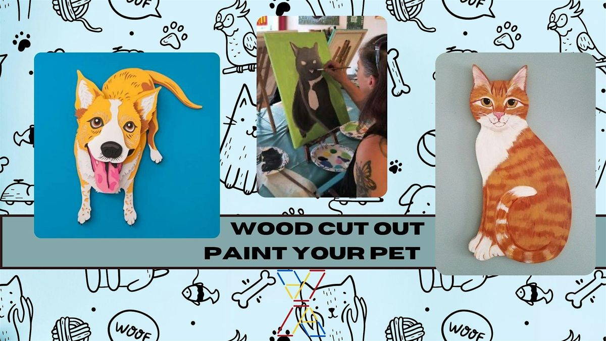 Wood Cut Paint Your Pet Workshop!