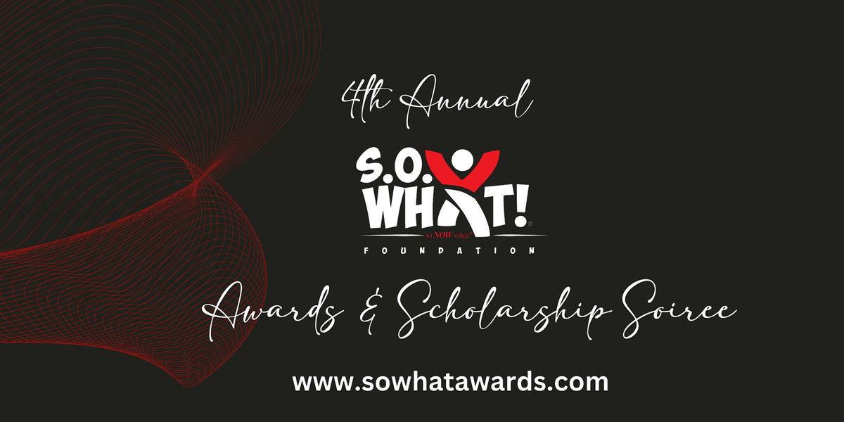 4th Annual S.O. What! Awards and Scholarship Soiree