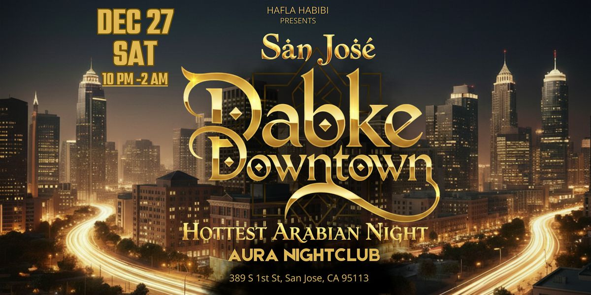 DEC 27 |SAT| ARABIAN NIGHT|HAFLA HABIBI | DOWNTOWN SAN JOSE