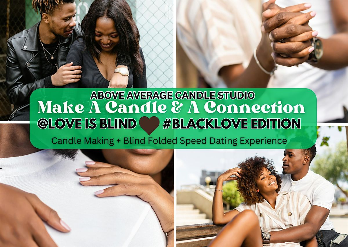 Love Is Blind! Speed Dating & Candle Making Experience - #BLACKLOVEEDITION
