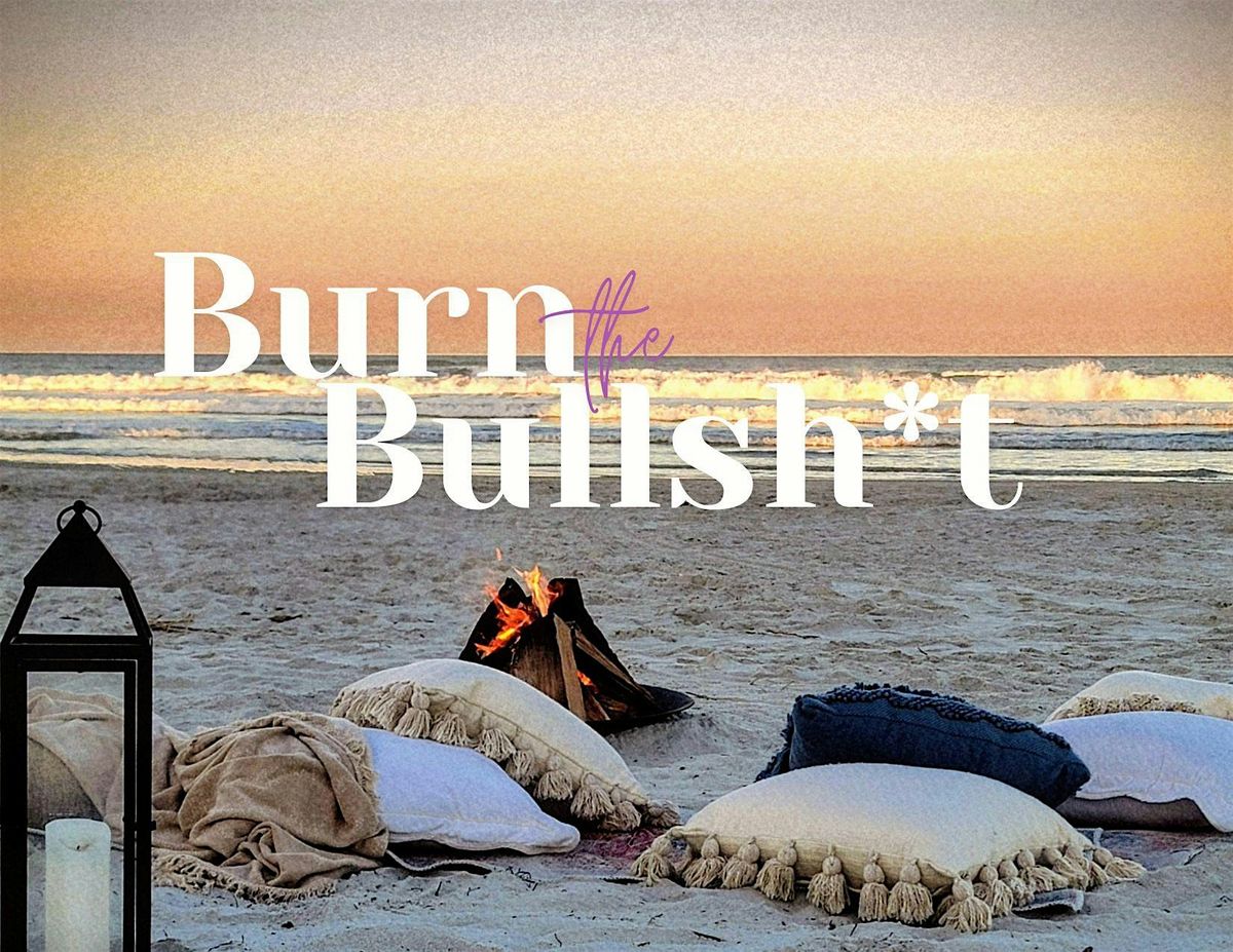 Burn the Bullsh*t Cleansing Experience