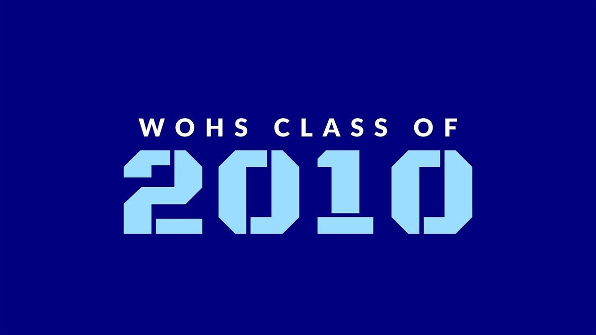 WOHS Class of 2010 -FIFTEEN year reunion