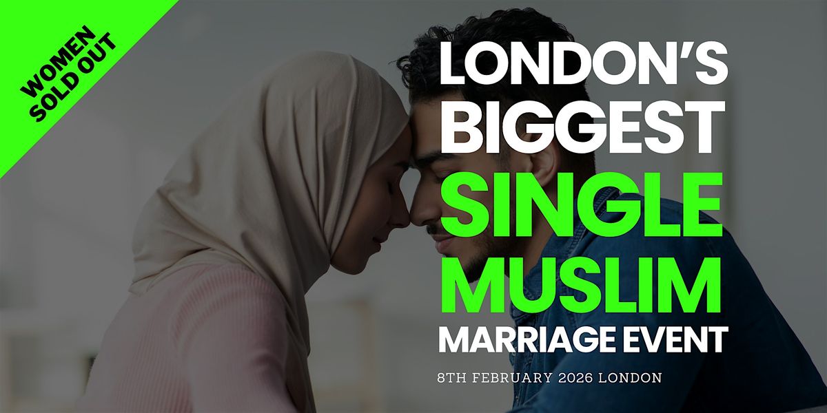 500+ Single Muslims | London Halal Marriage Event | Sun 8th Feb 2026