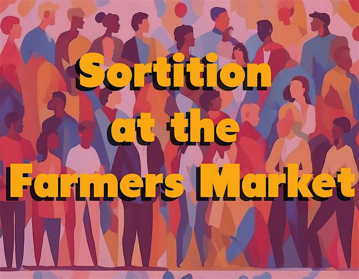 Sortition Meetup at Santa Monica Farmers Market