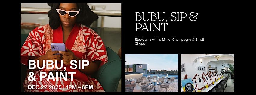 BUBU, SIP & PAINT \u2013 Bottomless Drinks & Slow Jams&Small Chops