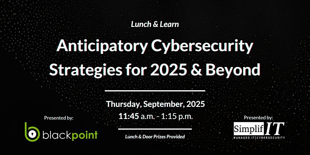 Lunch & Learn: Anticipatory Cybersecurity Strategies for 2025 & Beyond