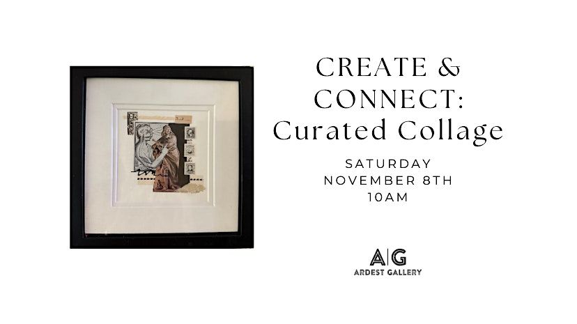 CREATE & CONNECT: Curated Collage