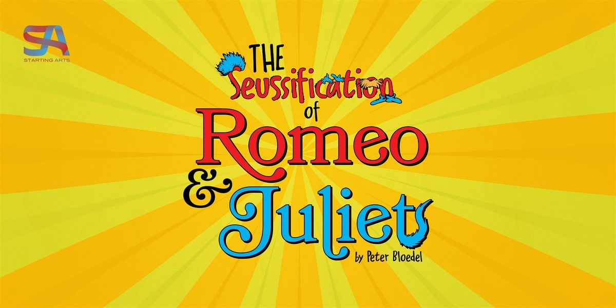 Starting Arts presents Seussification of Romeo & Juliet