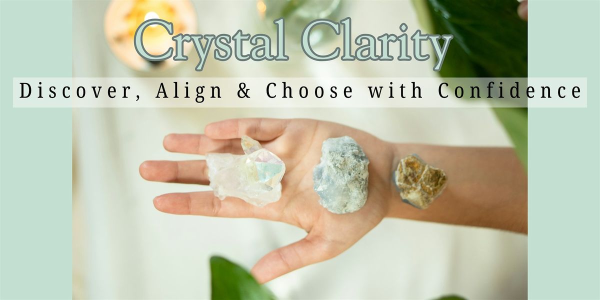 Crystal Clarity: Discover, Align & Choose with Confidence