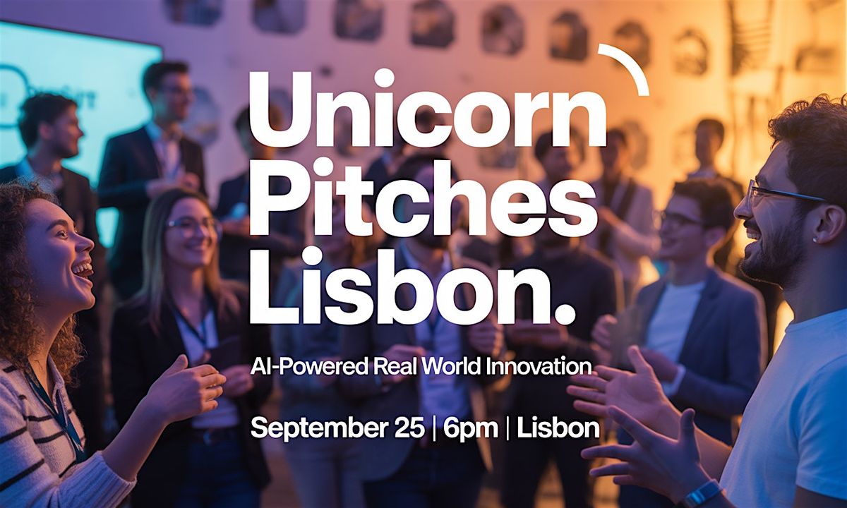 Unicorn Pitches Lisbon: AI-Powered Real World Innovation