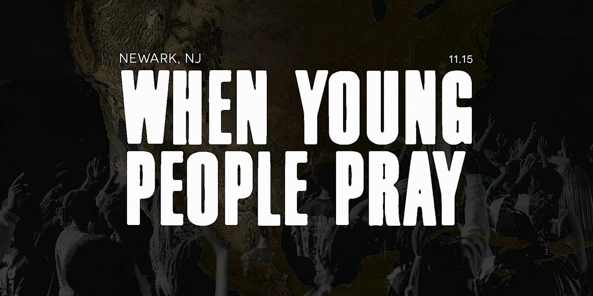 WHEN YOUNG PEOPLE PRAY TOUR - NEW JERSEY