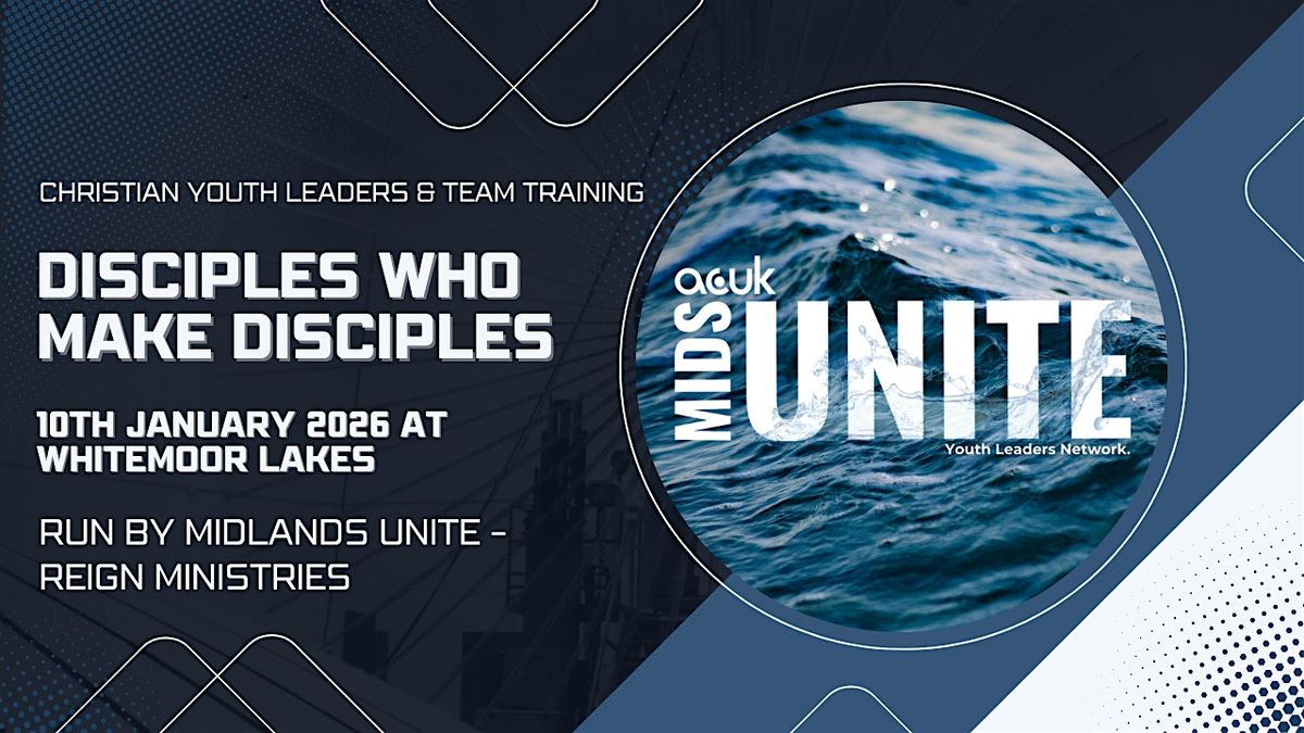 Midlands Unite  - Youth Leaders Training - Disciples who make Disciples