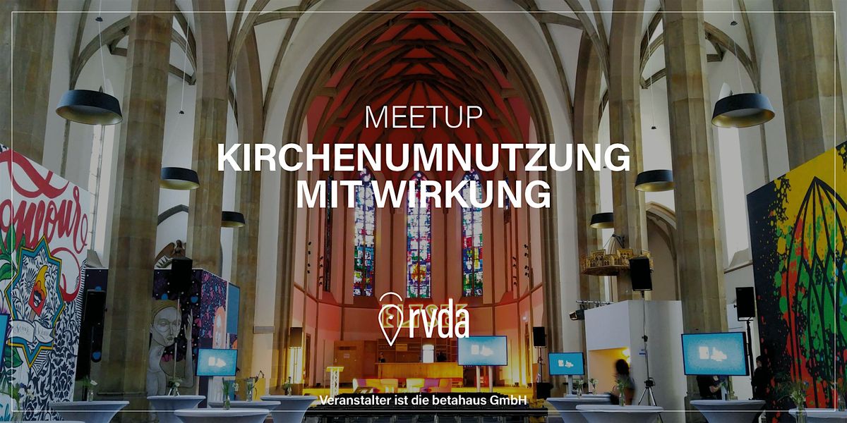 Meetup | Kirchenumnutzung mit Wirkung