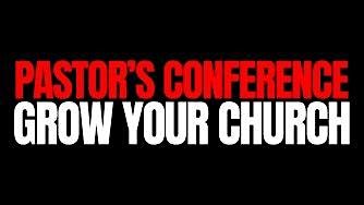 PASTOR'S CONFERENCE-GROW THE KINGDOM-GROW YOUR CHURCH
