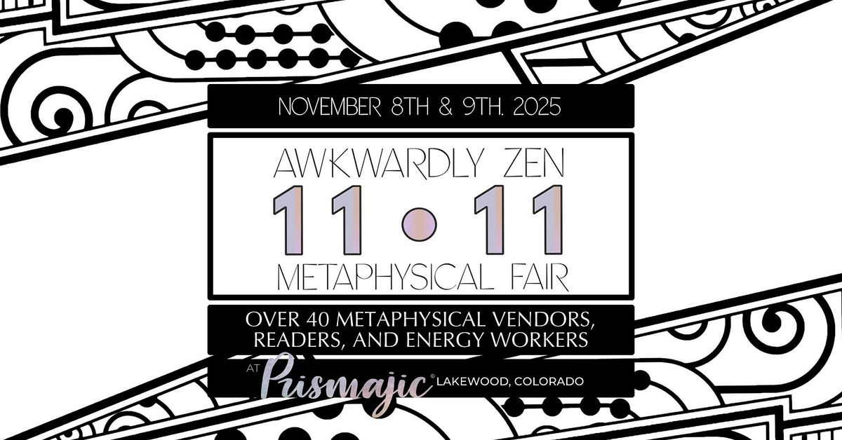Awkwardly Zen 11\u00b711 Metaphysical Fair Weekend