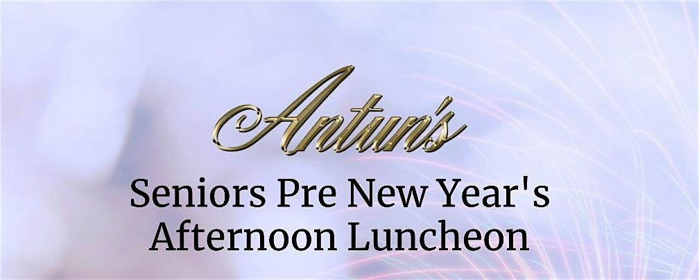 Antuns Senior Pre-New Years Eve Afternoon Luncheon 2025