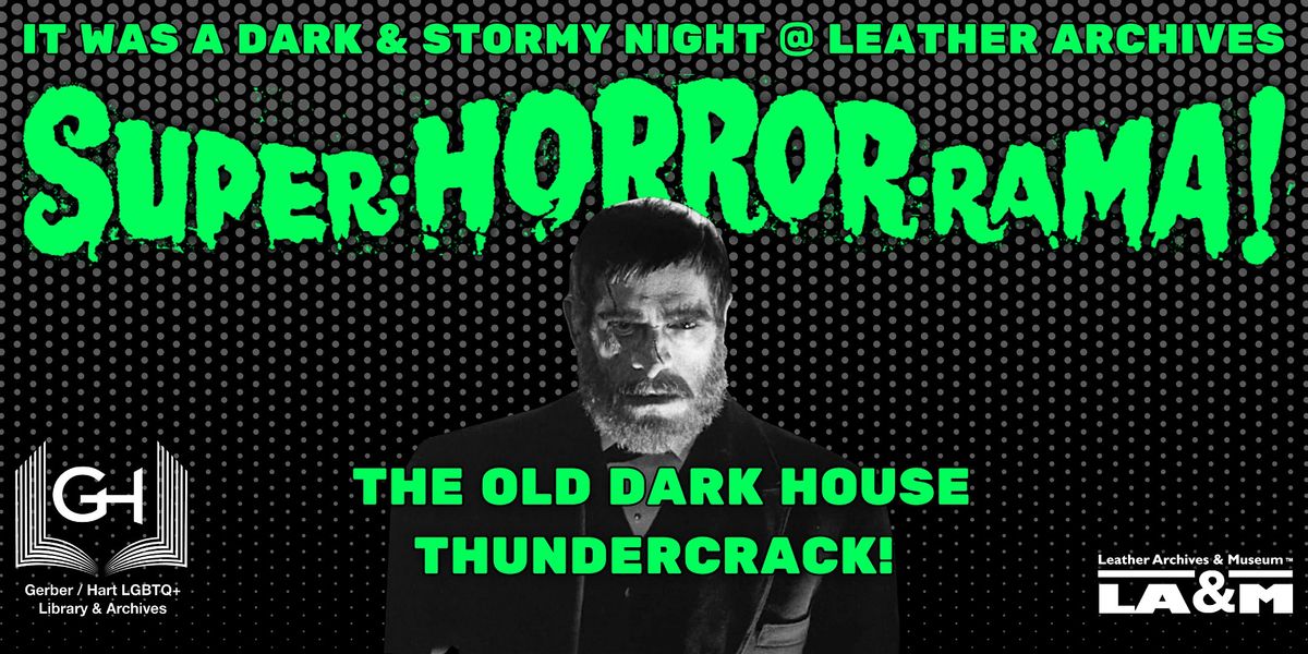 IT WAS A DARK & STORMY NIGHT: THE OLD DARK HOUSE & THUNDERCRACK!