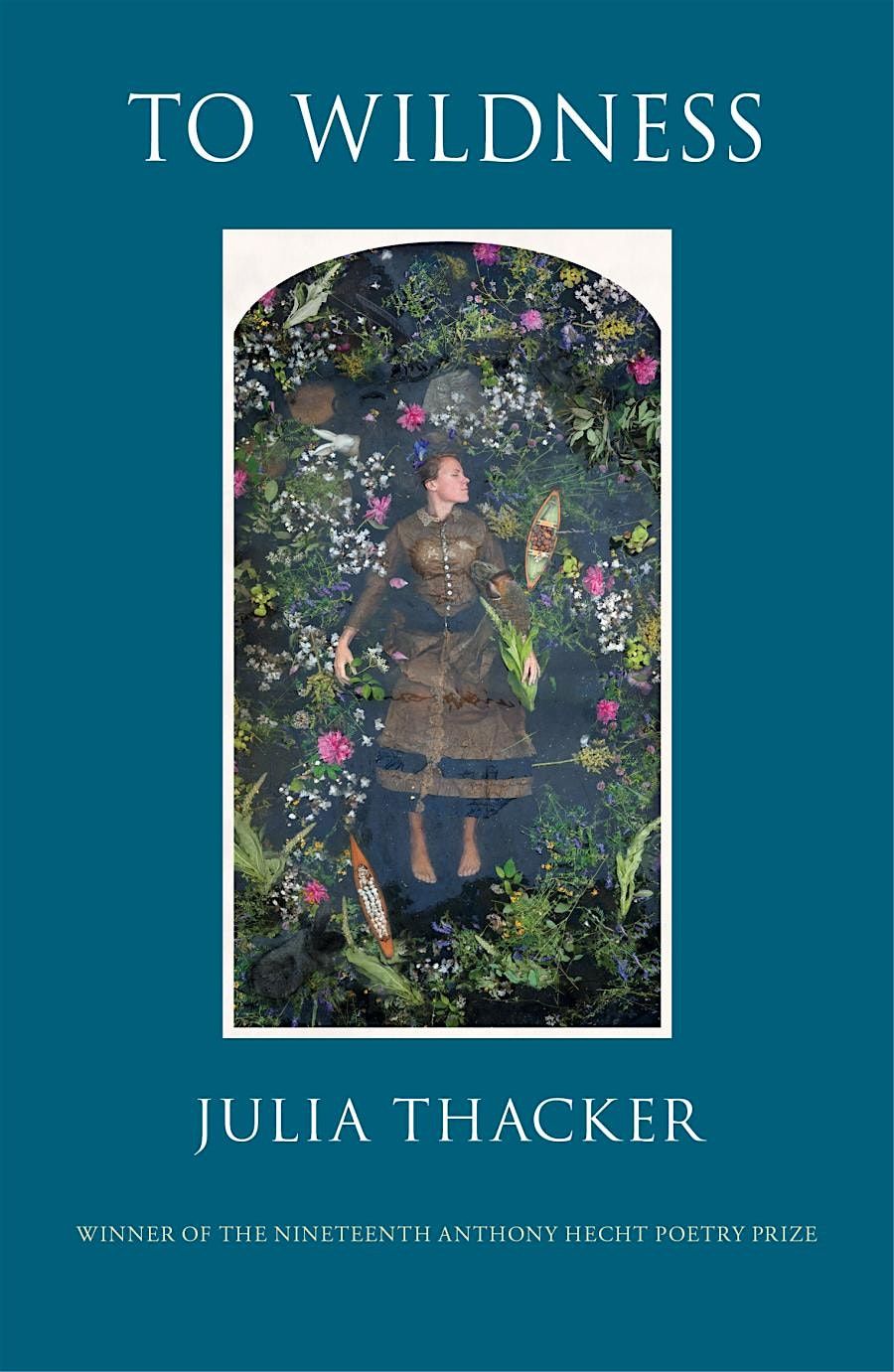 Julia Thacker TO WILDNESS, winner of the 19th annual Anthony Hecht Poetry