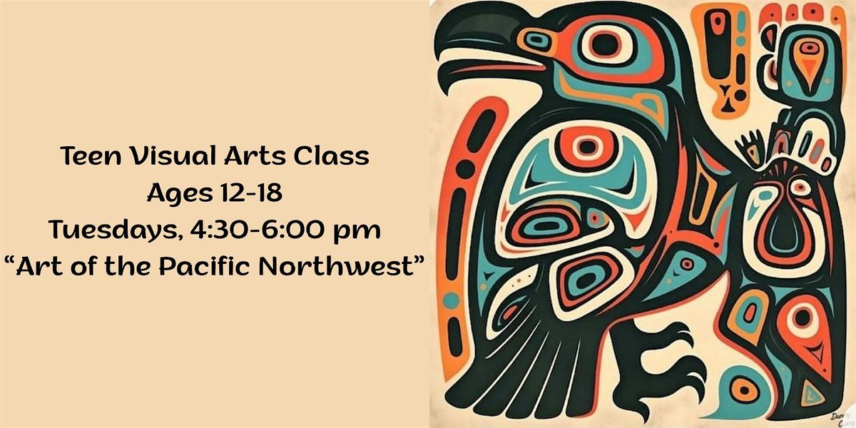 Teen Visual Arts Class "Art of the Pacific Northwest"