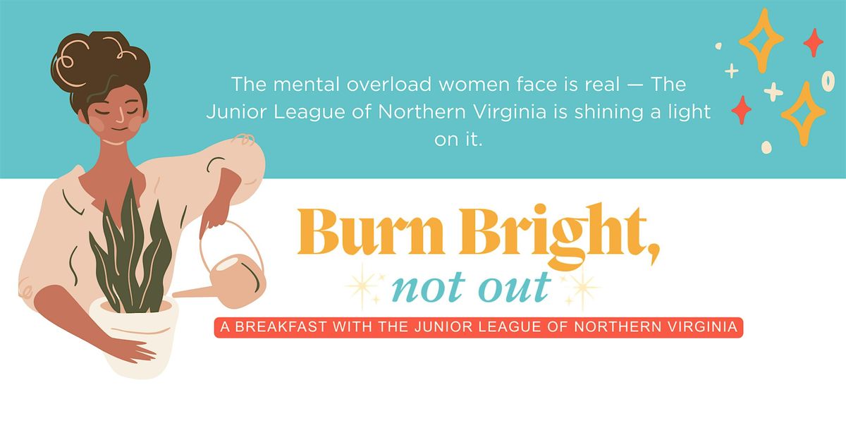 Burn Bright, Not Out. A Breakfast with Junior League of Northern Virginia