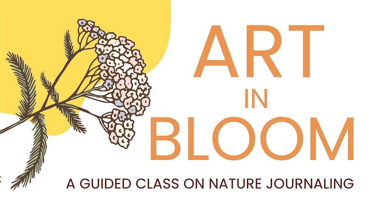 Art In Bloom: A Guided Class on Nature Journaling