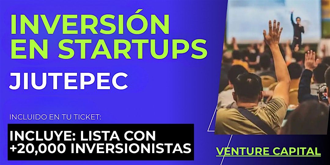 Evento emprendedores Startup: Conecta con inversionistas de Jiutepec y el mundo