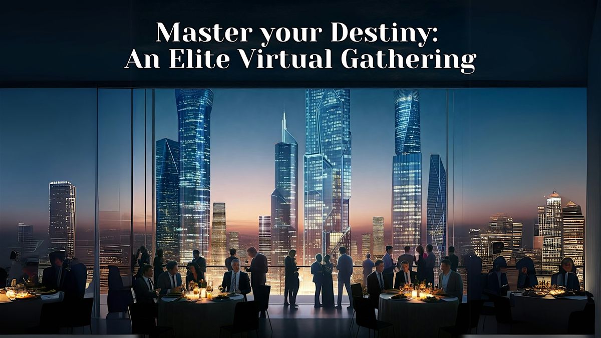 Master your Destiny, Folsom: An Elite Virtual Gathering