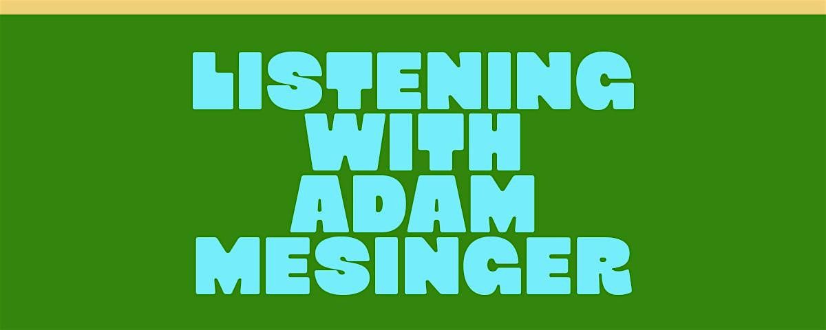 Listening with Adam Mesinger