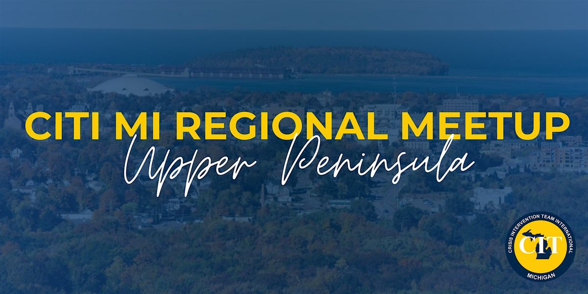 CITI Michigan Regional Meetup: Upper Peninsula
