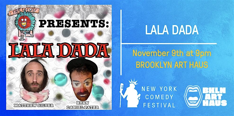 LALA DADA: a deep dive into idiocy at the New York Comedy Festival
