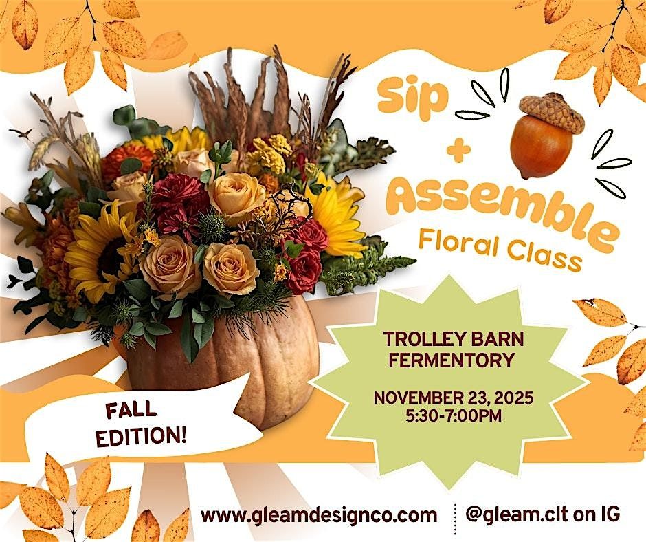 Sip+Assemble Floral Design Workshop @ Trolley Barn (18+) - FALL EDITION