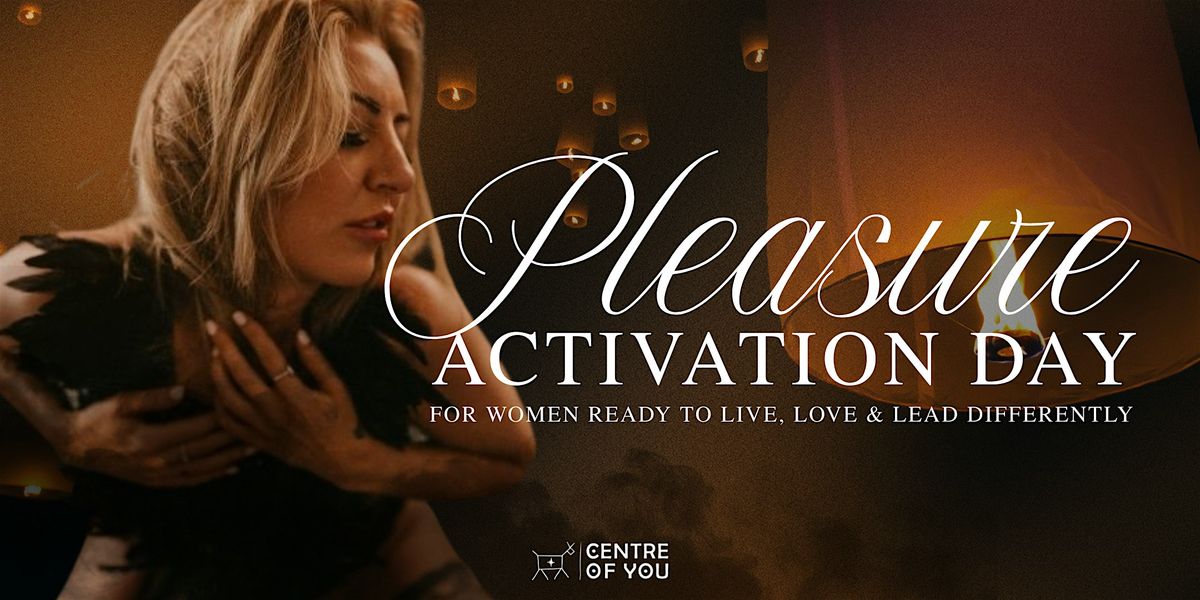 Pleasure Activation Day: For Women Ready to Live, Love & Lead Differently.